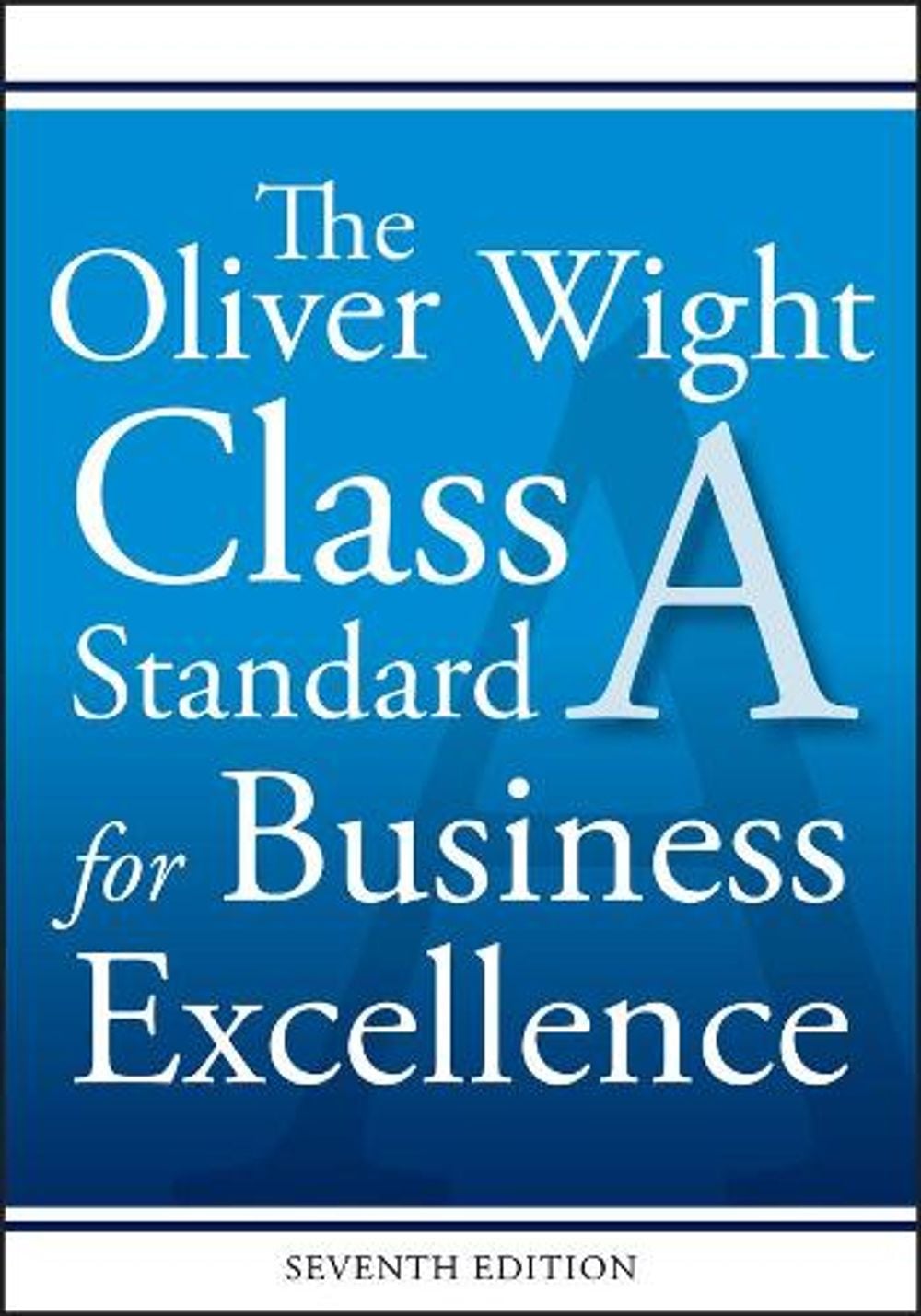 The Oliver Wight Class a Standard for Business Excellence, Seventh Edition, 7th Edition by Wight International Inc. Oliver - ISBN: 9781119404477