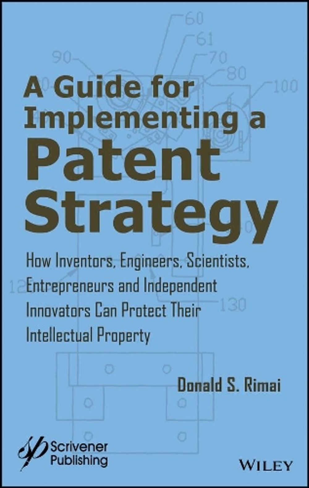 A Guide for Implementing a Patent Strategy by Donald S. Rimai - ISBN: 9781119407058