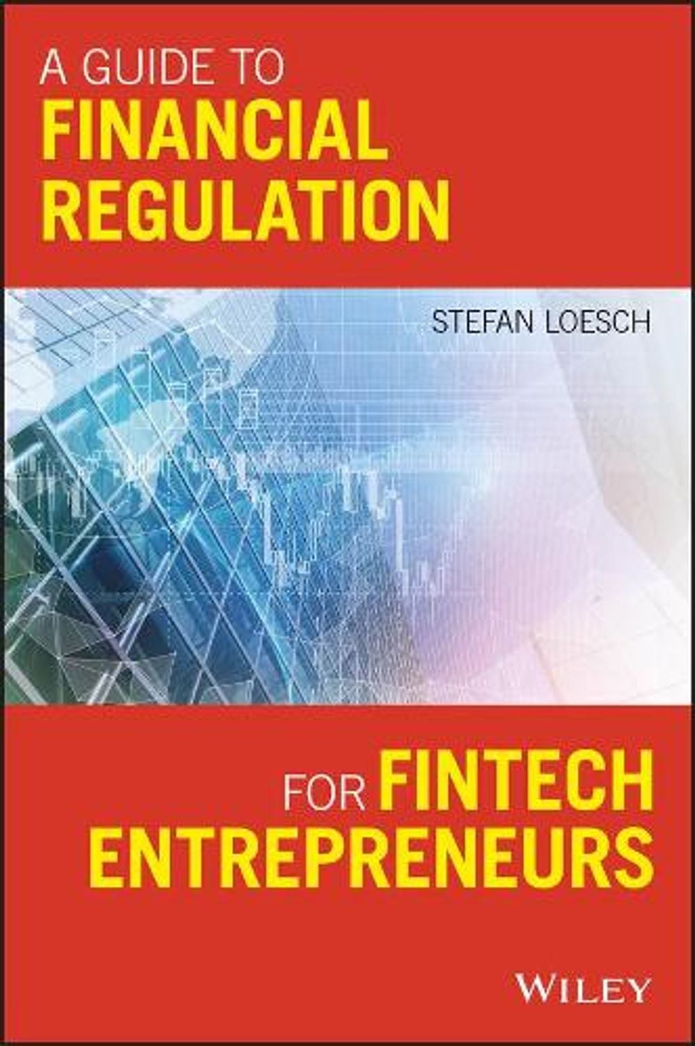A Guide to Financial Regulation for Fintech Entrepreneurs by Stefan Loesch - ISBN: 9781119436706