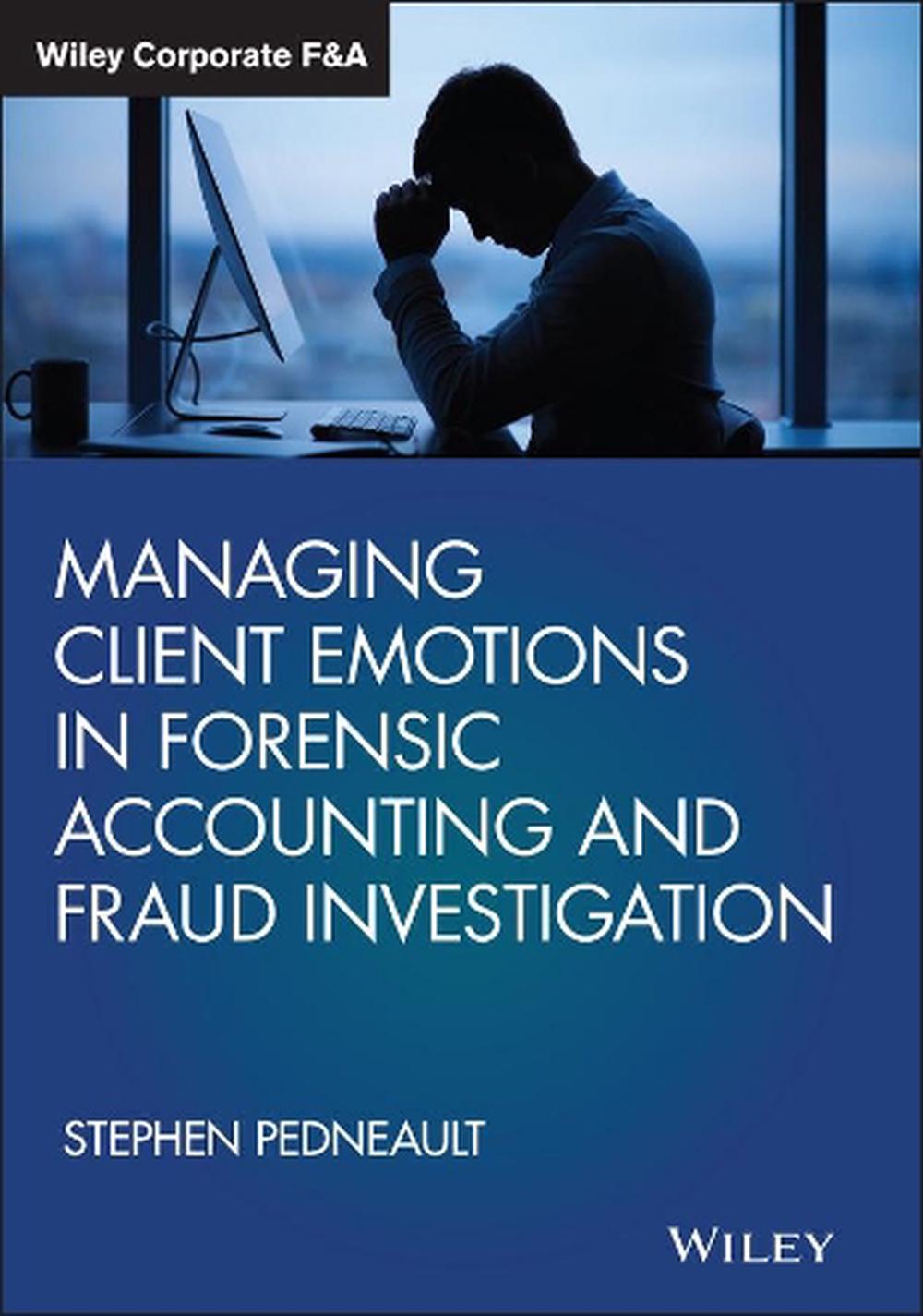 Managing Client Emotions in Forensic Accounting and Fraud Investigation, 9781119471493