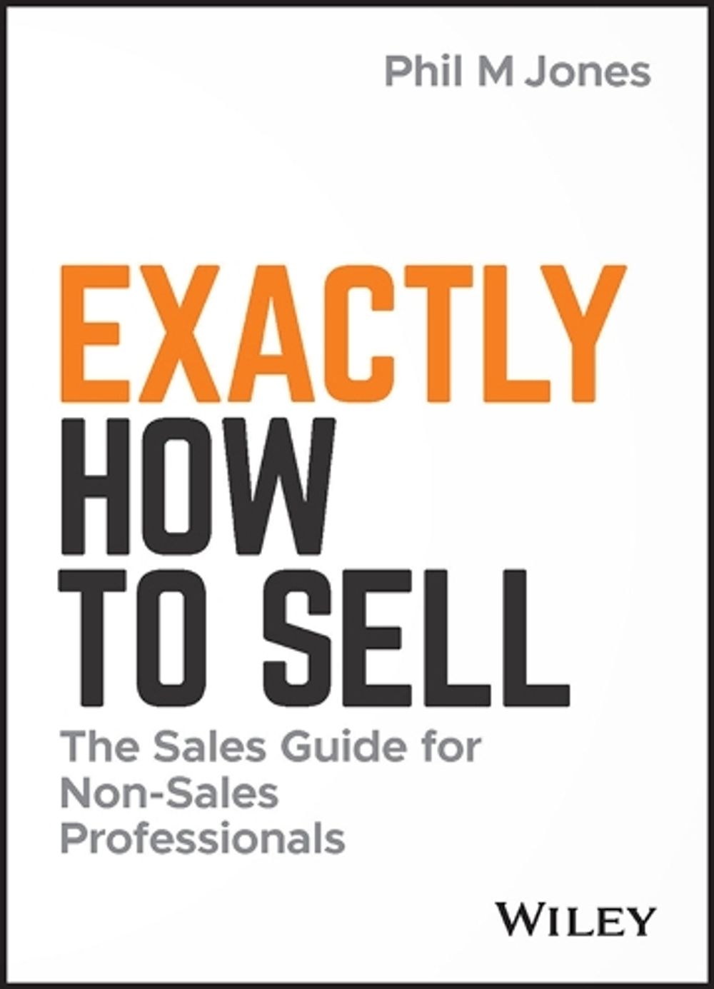 Exactly How to Sell by Phil M. Jones - ISBN: 9781119473459
