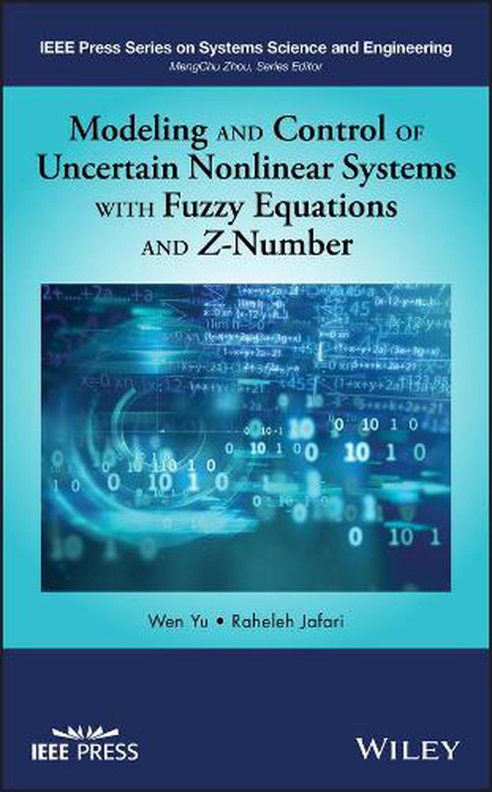Modeling and Control of Uncertain Nonlinear Systems with Fuzzy Equations and Z-Number, 9781119491552
