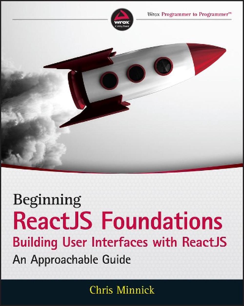 Beginning ReactJS Foundations Building User Interfaces with ReactJS, 9781119685548