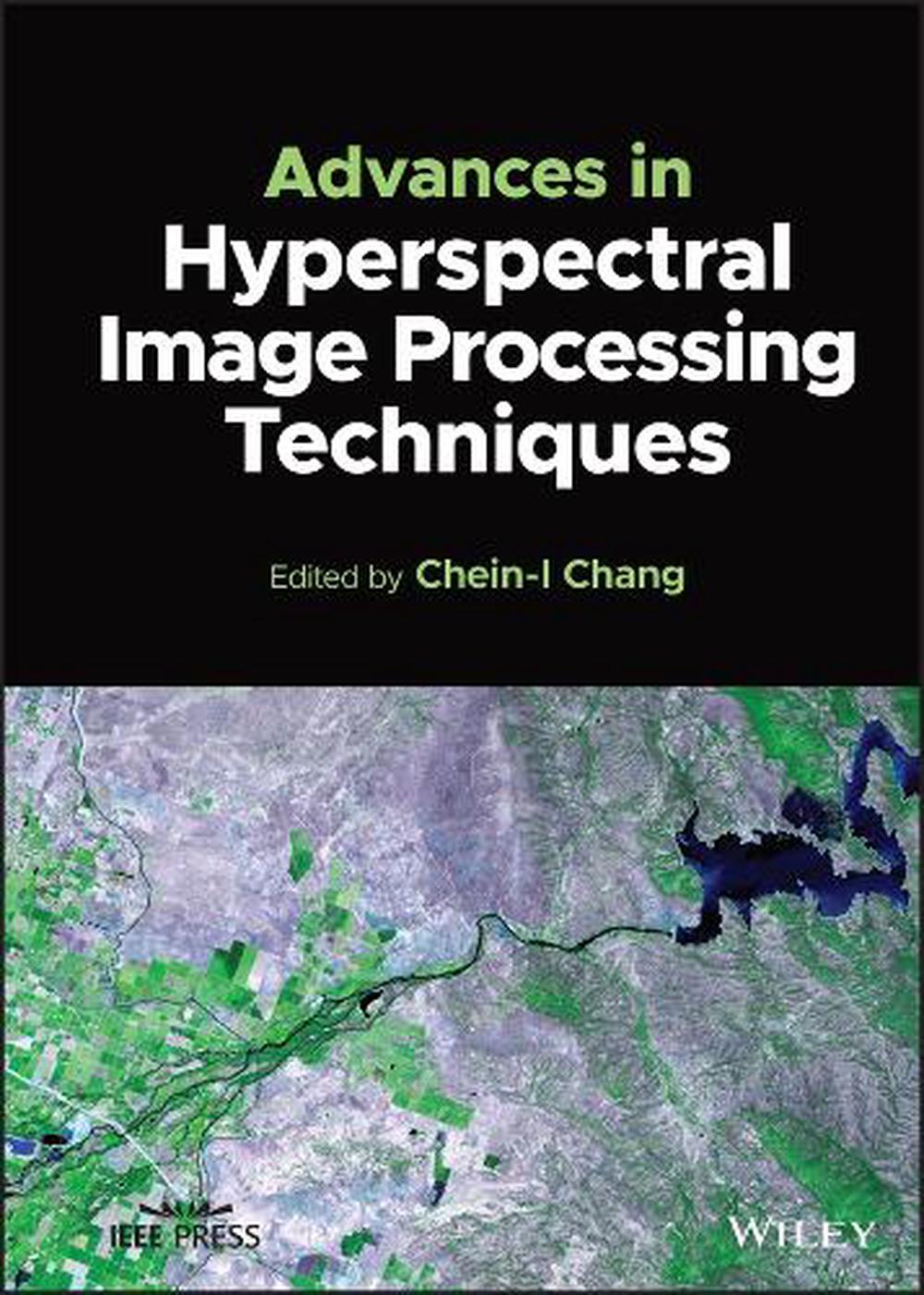Advances in Hyperspectral Image Processing Techniques by Chein-I Chang ...