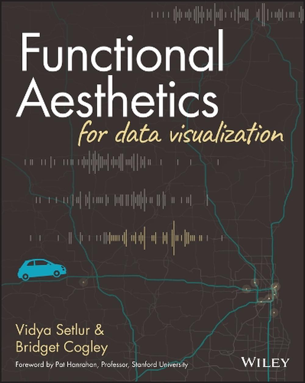 Functional Aesthetics for Data Visualization by Vidya Setlur - ISBN: 9781119810087