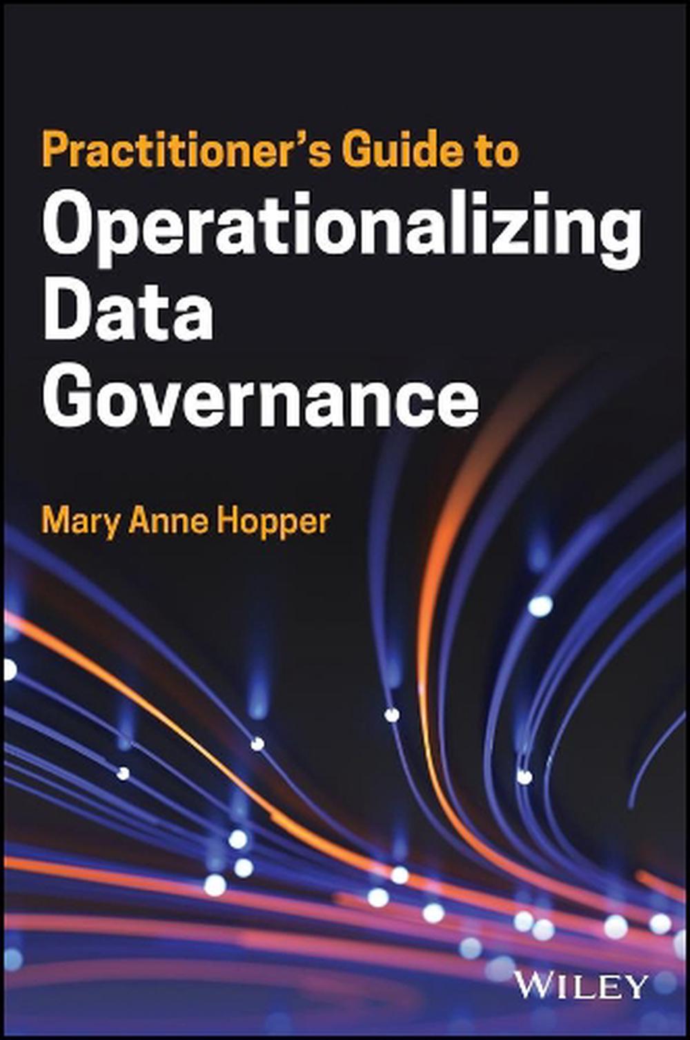 Practitioner's Guide to Operationalizing Data Governance, 9781119851424