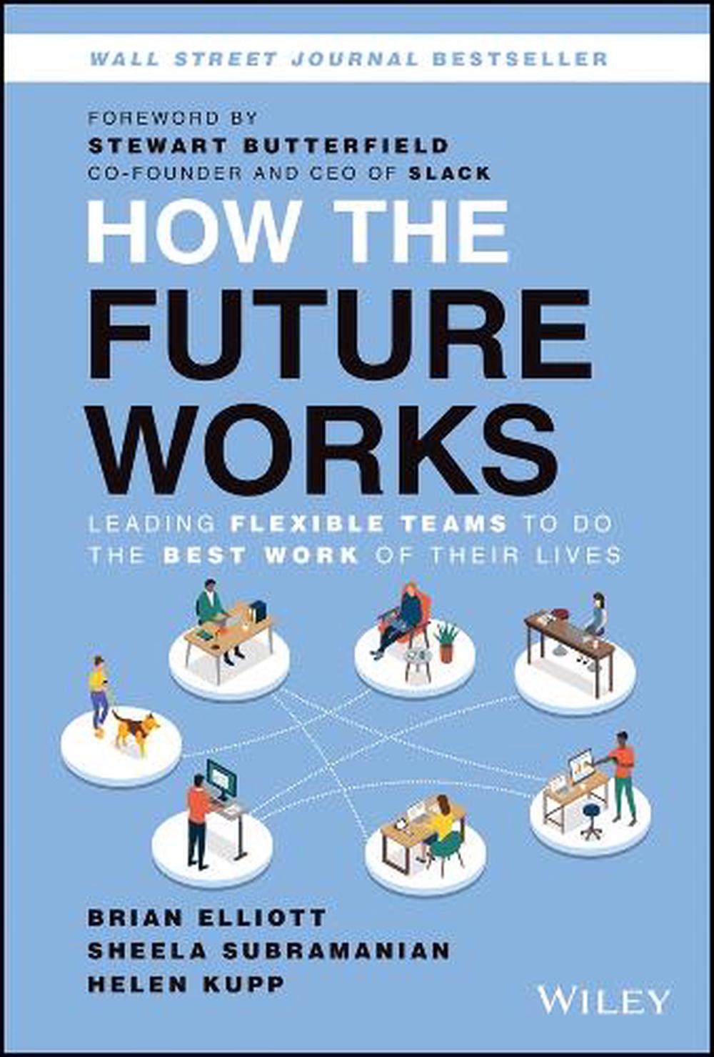 How the Future Works: Leading Flexible Teams To Do The Best Work of Their Lives, 9781119870951