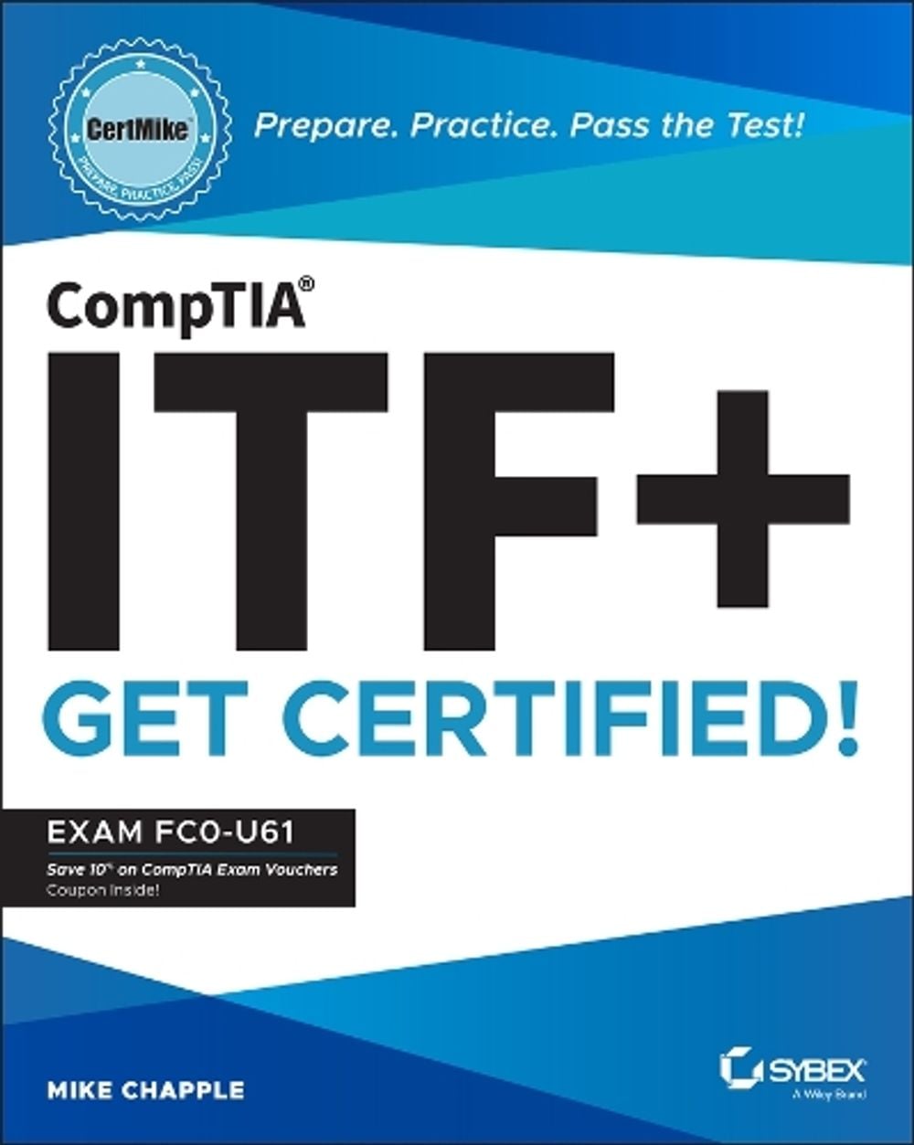 CompTIA ITF+ CertMike: Prepare. Practice. Pass the Test! Get Certified ...