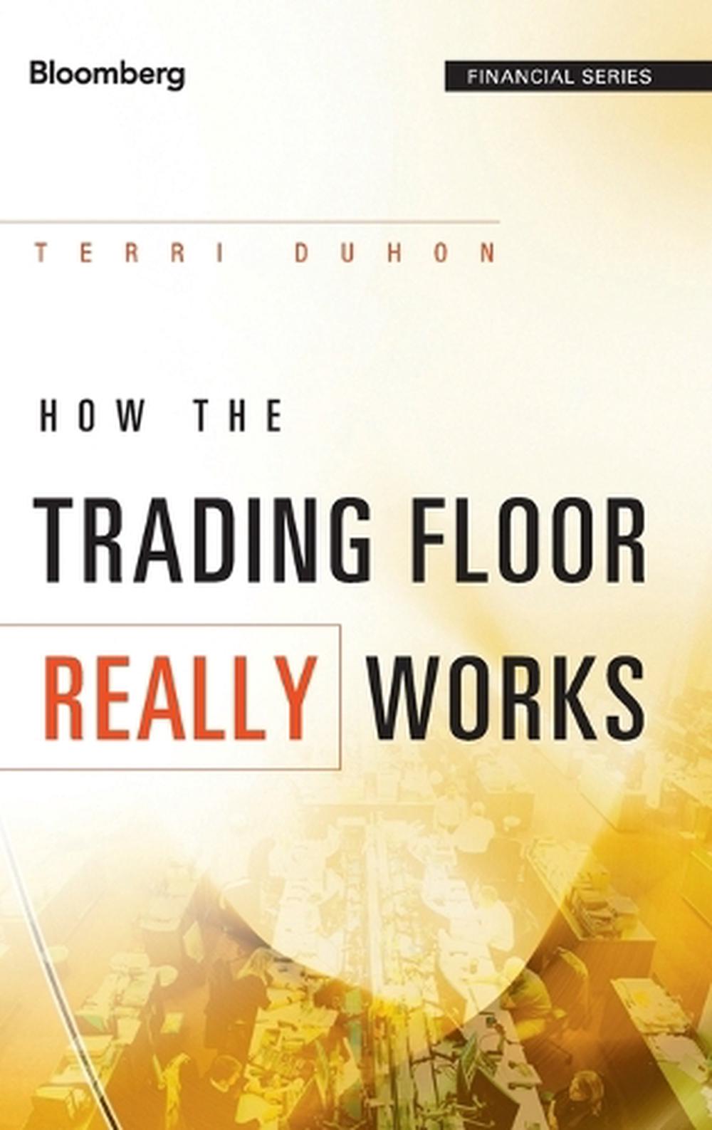 How the Trading Floor Really Works by Terri Duhon, Hardcover