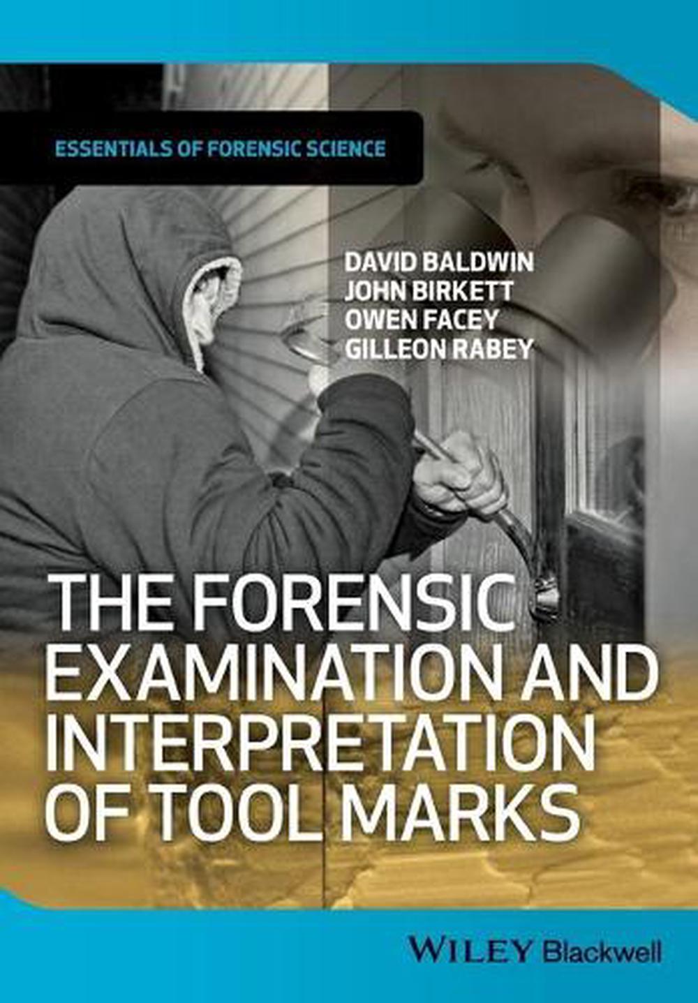 The Forensic Examination and Interpretation of Tool Marks by David