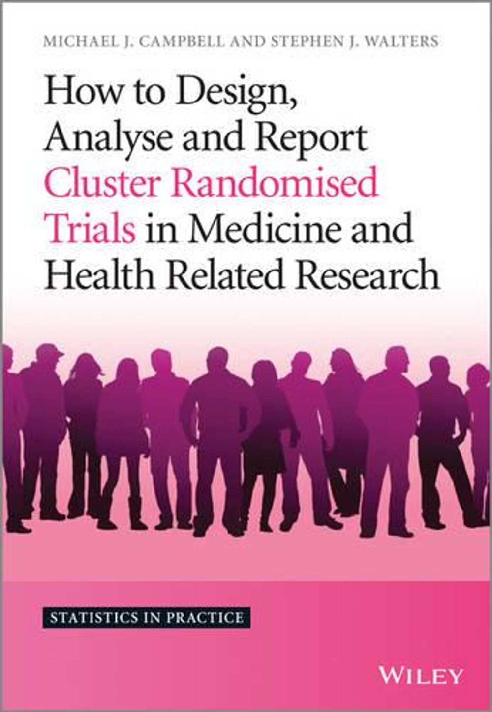 How to Design, Analyse and Report Cluster Randomised Trials in Medicine ...