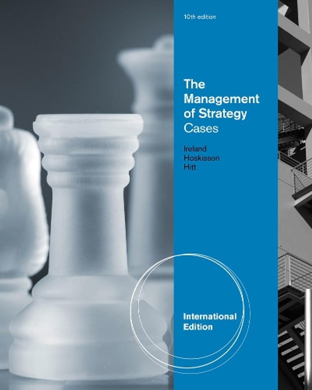 The Management of Strategy: Cases, International Edition, 10th Edition by R. Duane Ireland - ISBN: 9781133584681