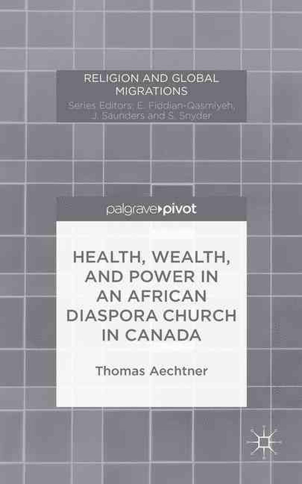 Health, Wealth, and Power in an African Diaspora Church in Canada, 9781137485489