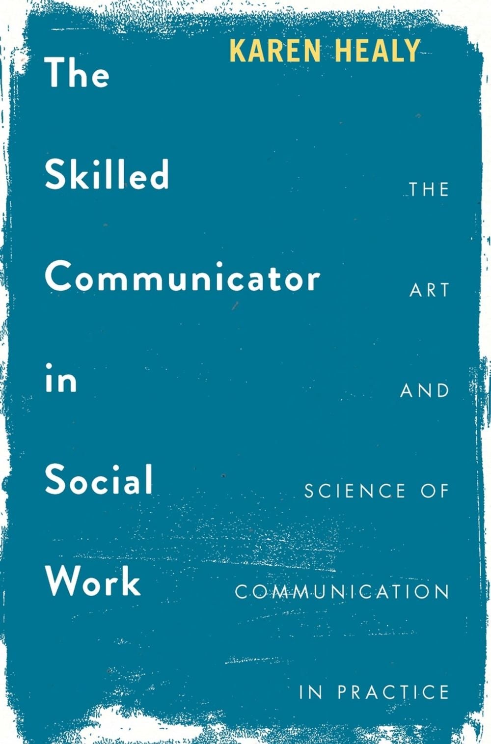 The Skilled Communicator in Social Work, 1st Edition by Karen Healy - ISBN: 9781137563484
