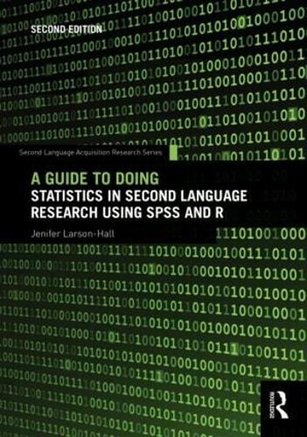 A Guide to Doing Statistics in Second Language Research Using SPSS and R, 2nd Edition, 9781138024571