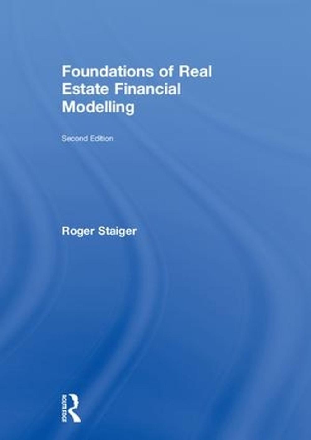 Foundations of Real Estate Financial Modelling by Roger Staiger