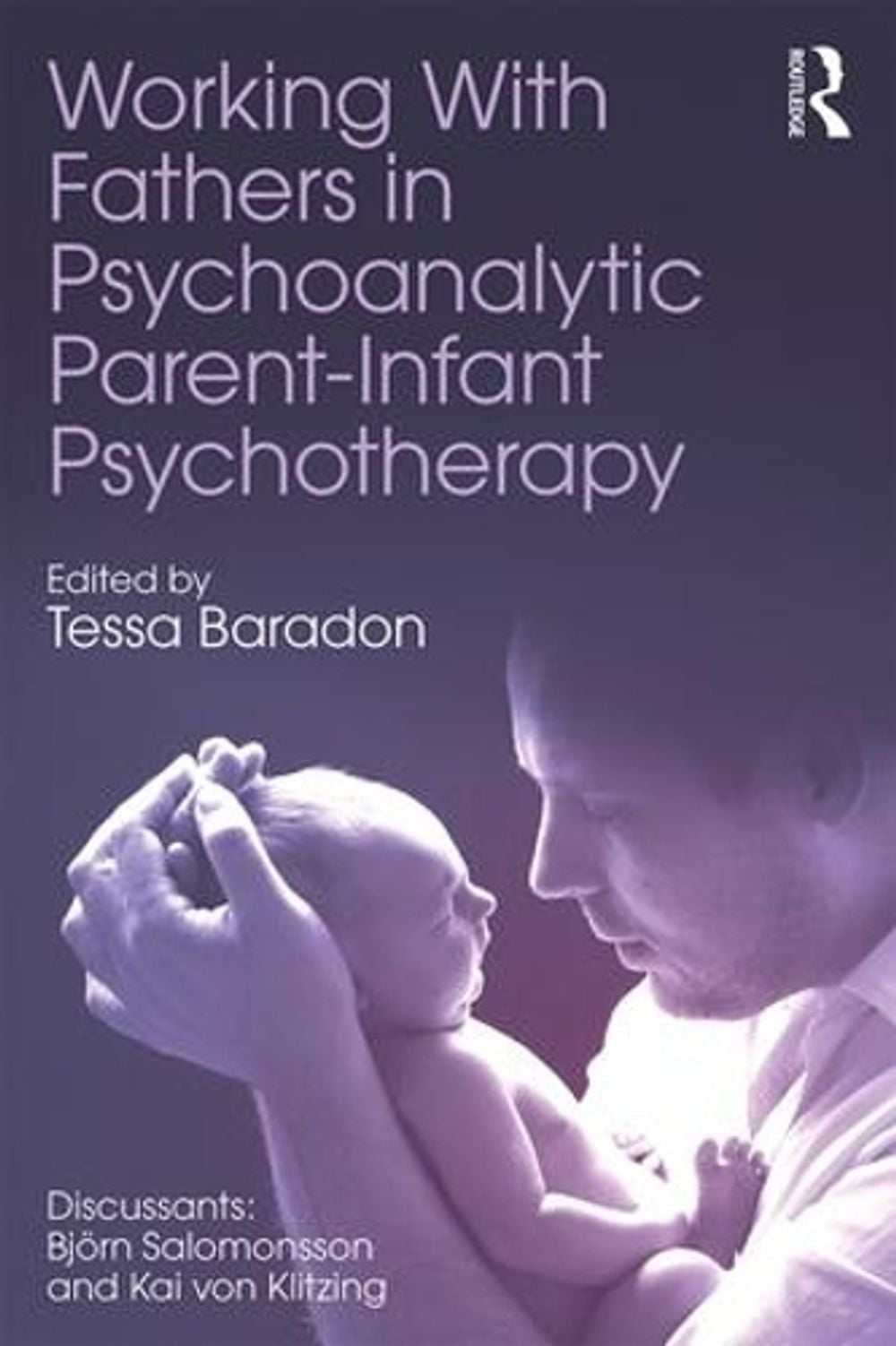 Working With Fathers in Psychoanalytic Parent-Infant Psychotherapy by Tessa Baradon - ISBN: 9781138093454