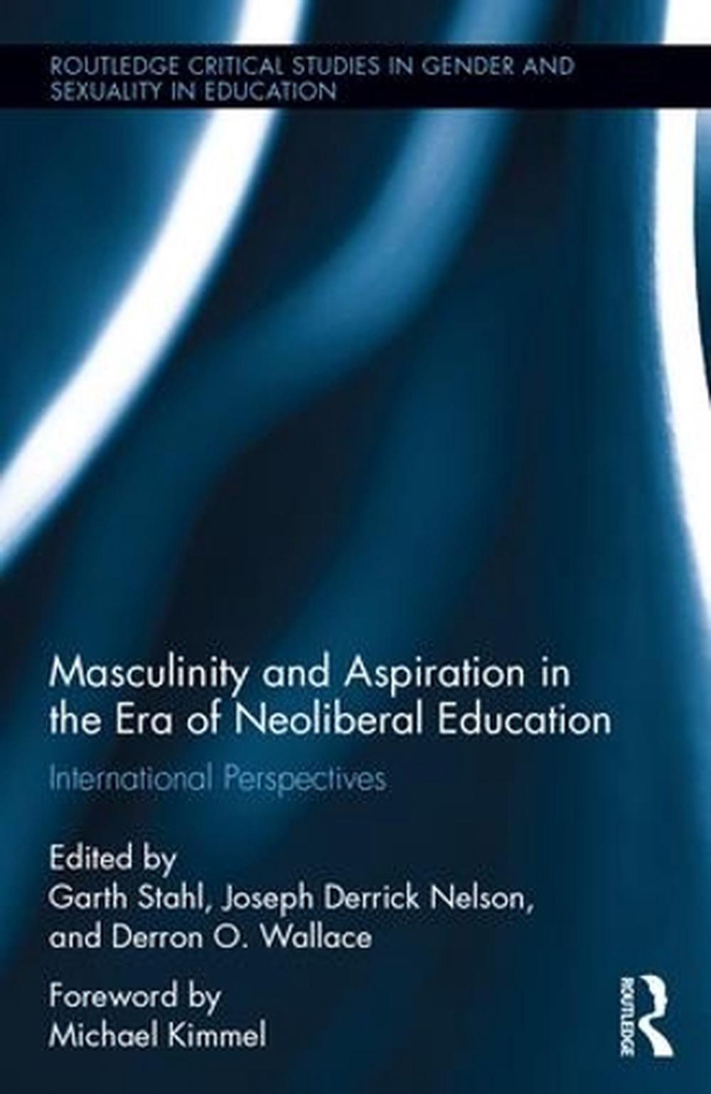 Masculinity And Aspiration In An Era Of Neoliberal Education By Garth ...