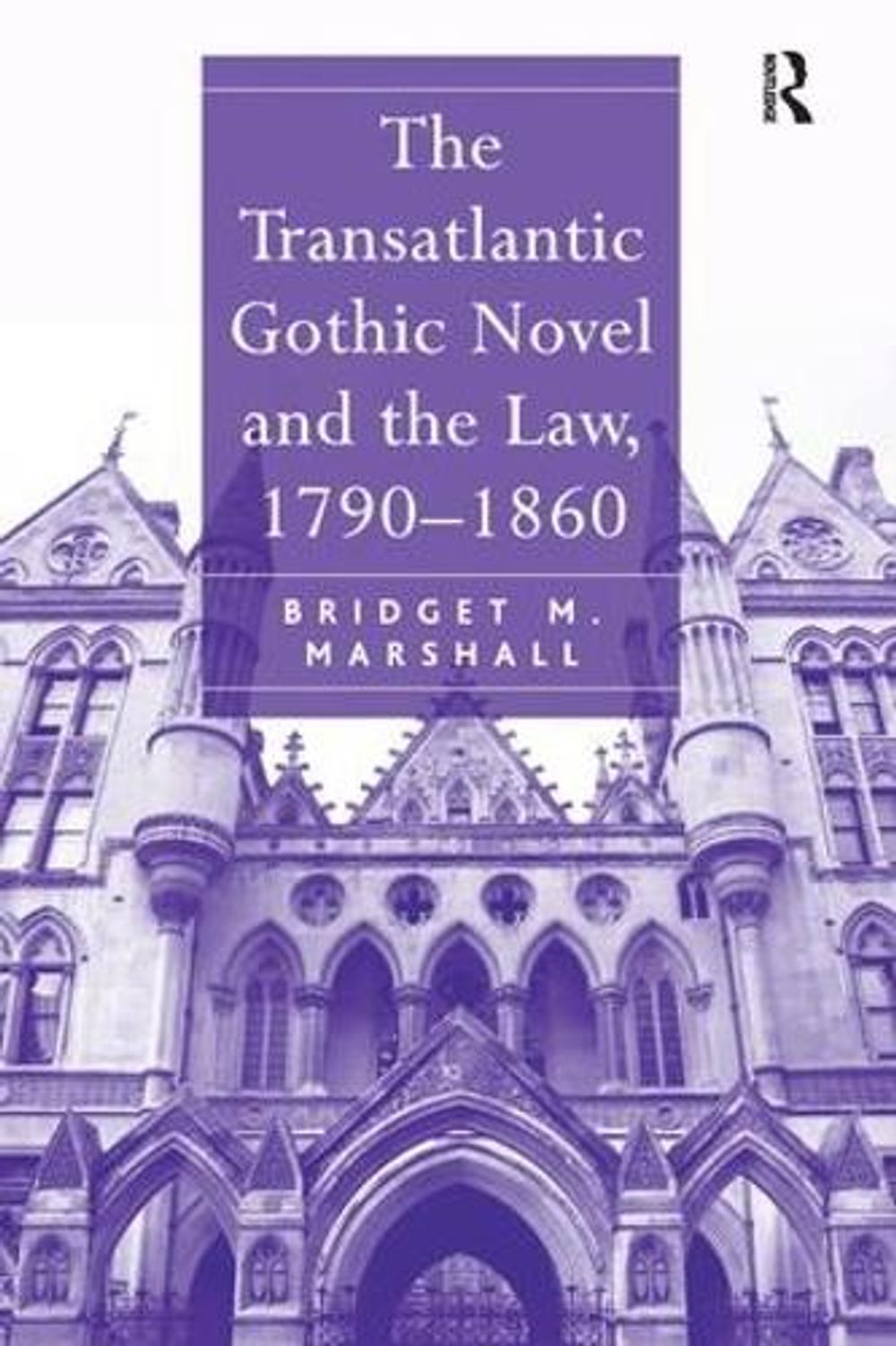 The Transatlantic Gothic Novel and the Law, 1790–1860 by Bridget M. Marshall - ISBN: 9781138250048