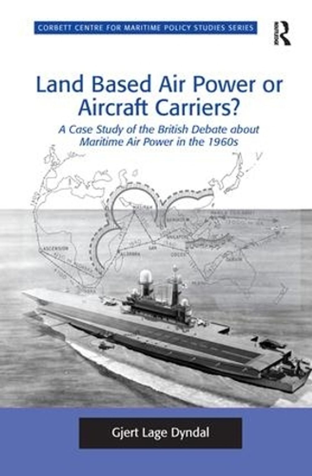 Land Based Air Power or Aircraft Carriers? by Gjert Lage Dyndal - ISBN: 9781138269439