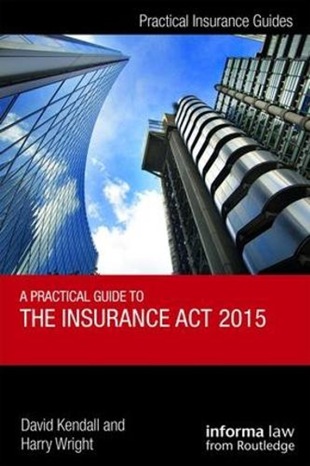 A Practical Guide to the Insurance Act 2015 by David Kendall - ISBN: 9781138290204