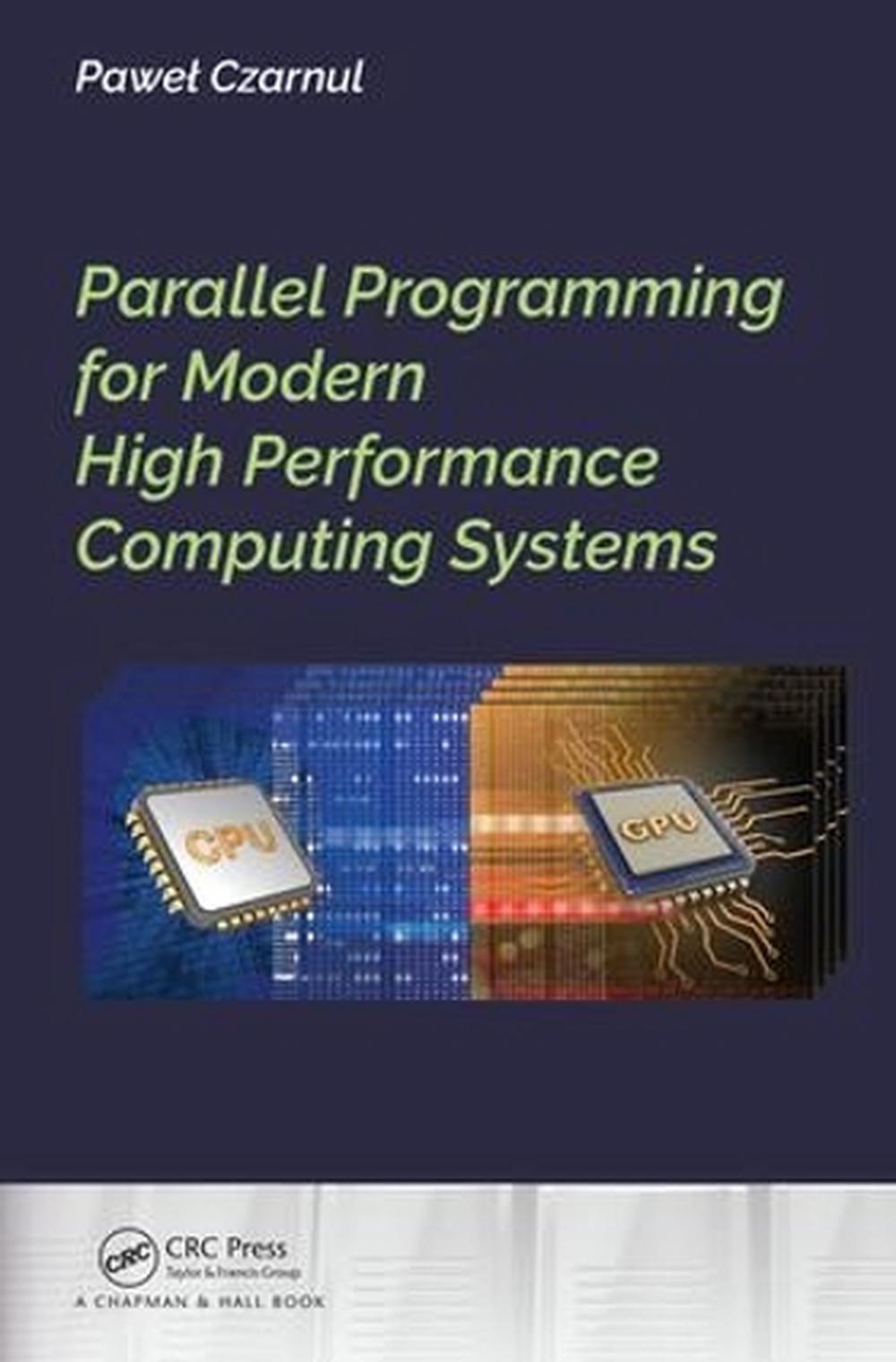 Parallel Programming for Modern High Performance Computing Systems, 9781138305953