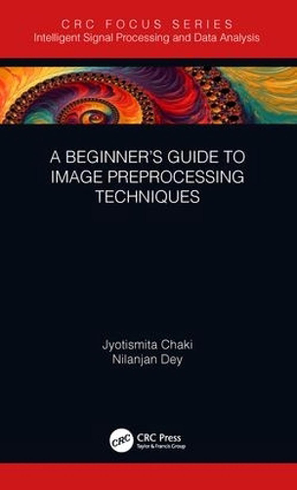 A Beginner’s Guide to Image Preprocessing Techniques, 9781138339316