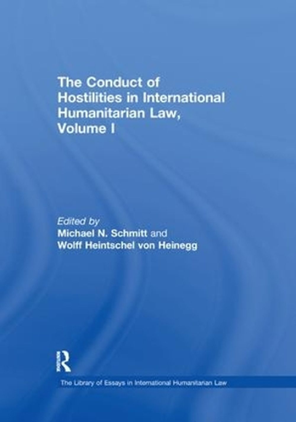 The Conduct of Hostilities in International Humanitarian Law, Volume I by Wolff Heintschel von Heinegg - ISBN: 9781138378629