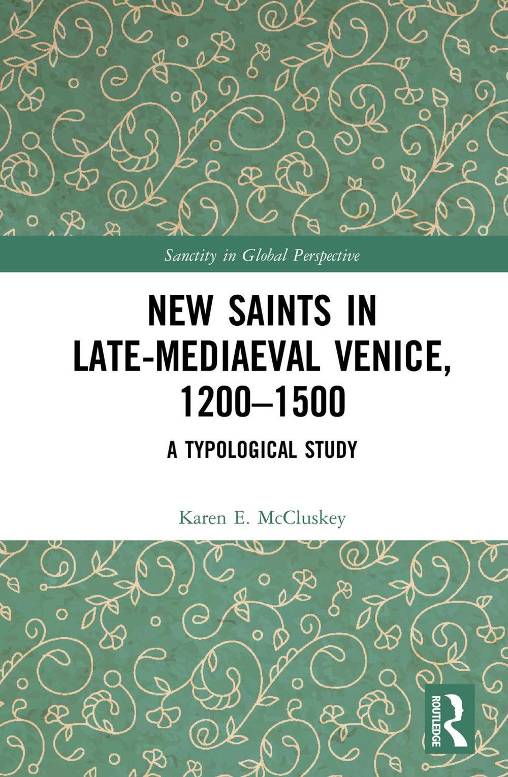 New Saints in Late-Mediaeval Venice, 1200-1500, 9781138478008
