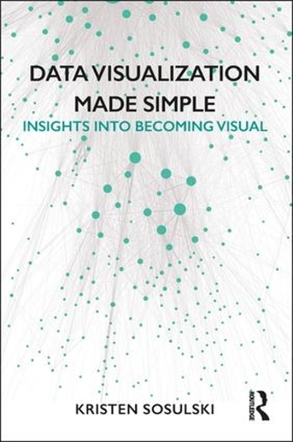 Data Visualization Made Simple, 9781138503915