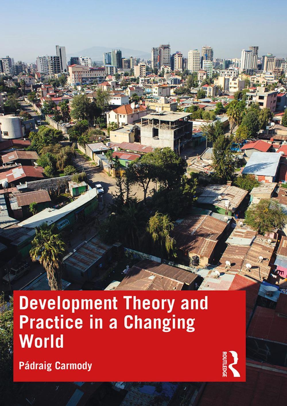 Development Theory and Practice in a Changing World by Pádraig Carmody - ISBN: 9781138551787