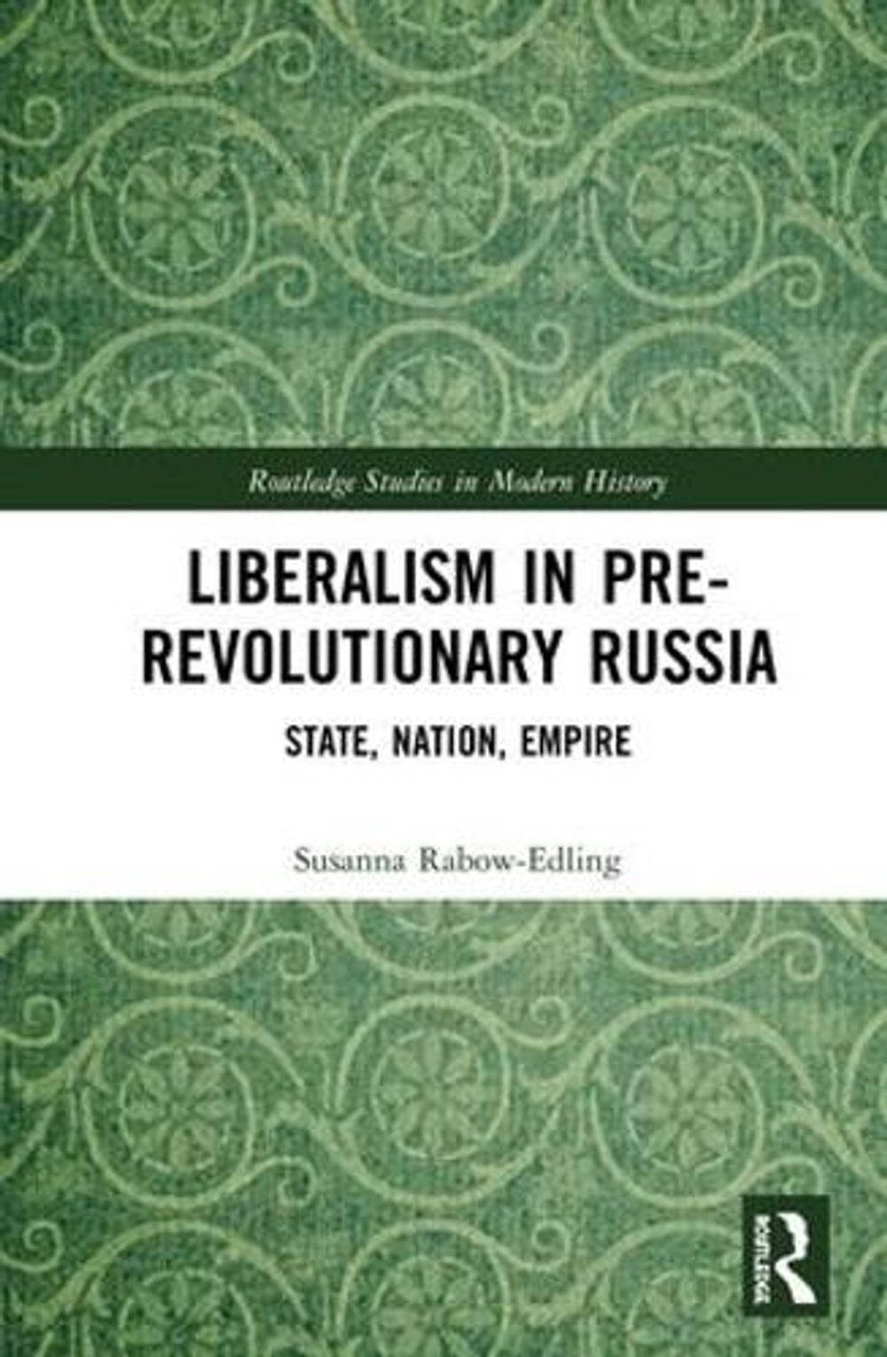 Liberalism in Pre-revolutionary Russia by Susanna Rabow-Edling - ISBN: 9781138555419