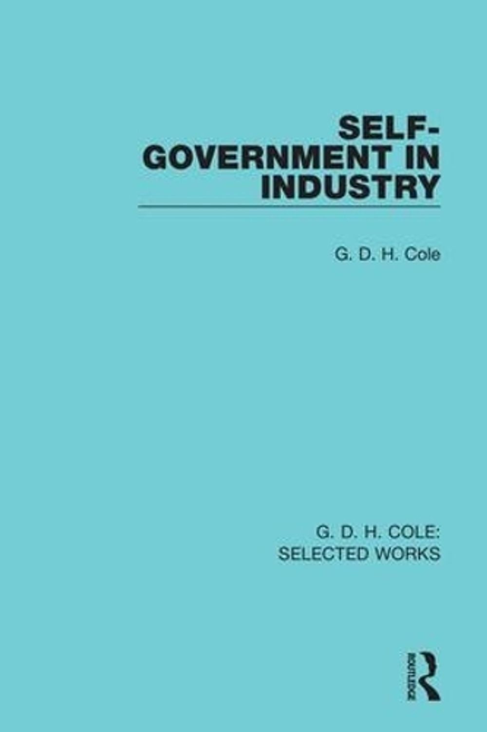 Self-Government in Industry by G. Cole - ISBN: 9781138561922