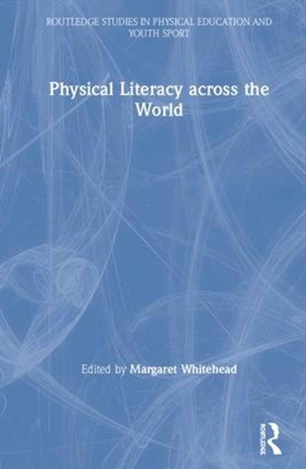 Physical Literacy across the World by Margaret Whitehead - ISBN: 9781138571549