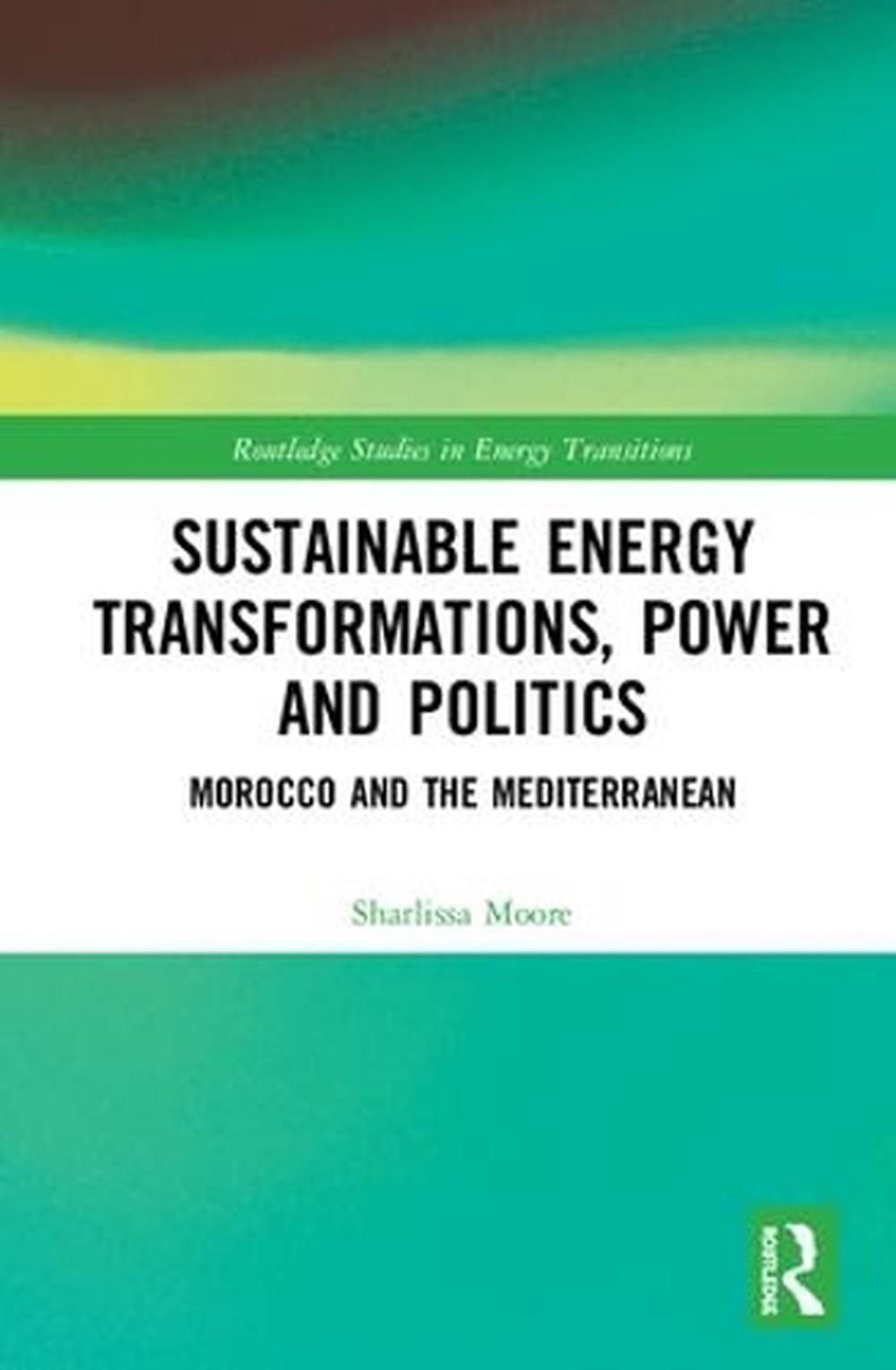 Sustainable Energy Transformations, Power and Politics, 9781138579460