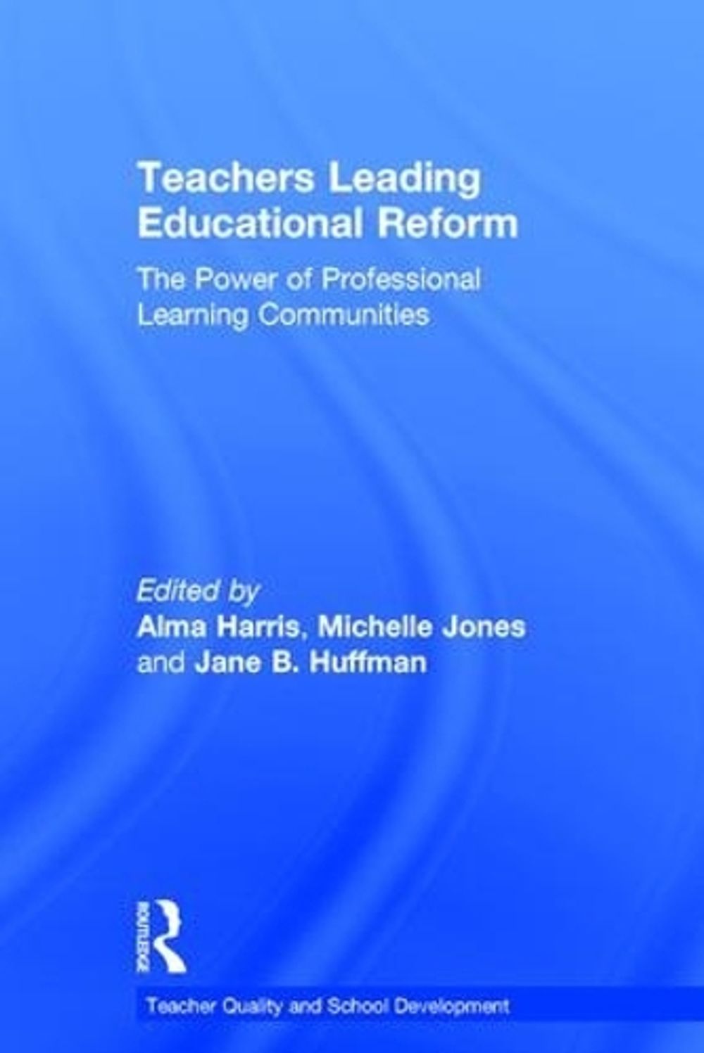 Teachers Leading Educational Reform by Alma Harris - ISBN: 9781138641051