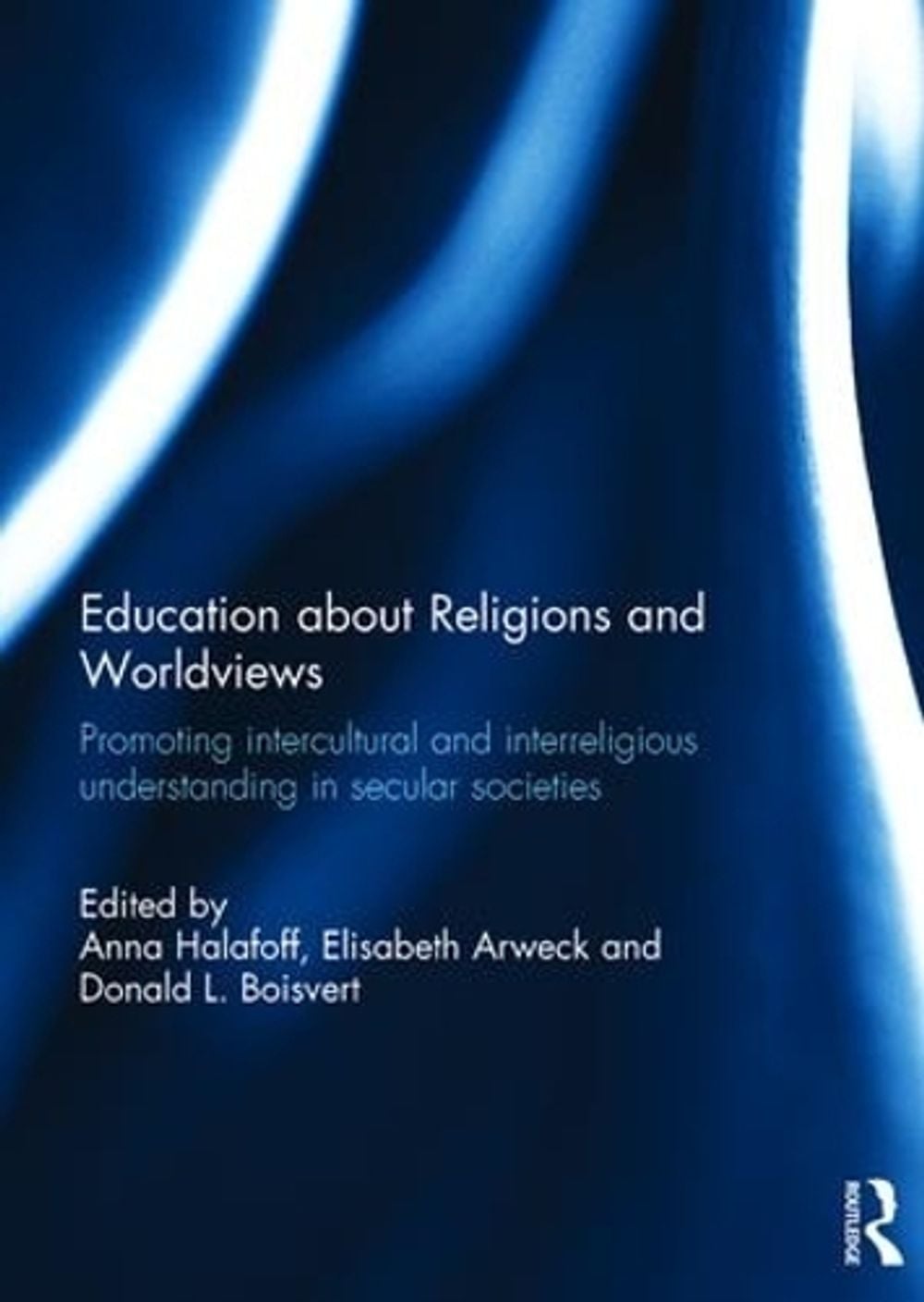 Education about Religions and Worldviews by Anna Halafoff - ISBN: 9781138683600