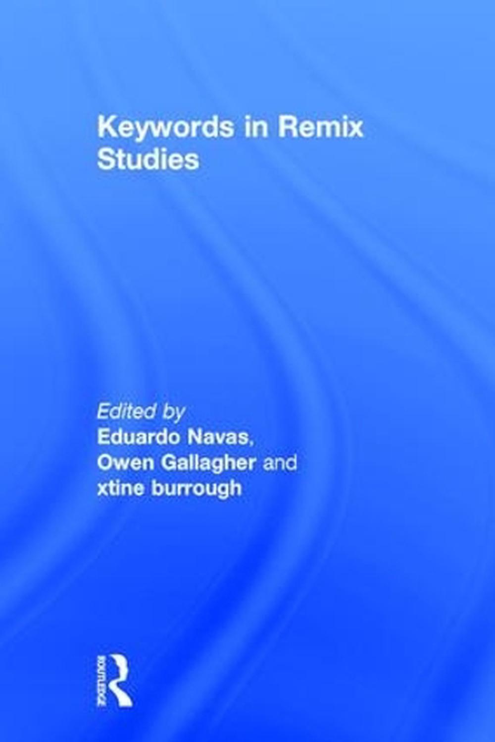 Keywords in Remix Studies by Eduardo Navas - ISBN: 9781138699632