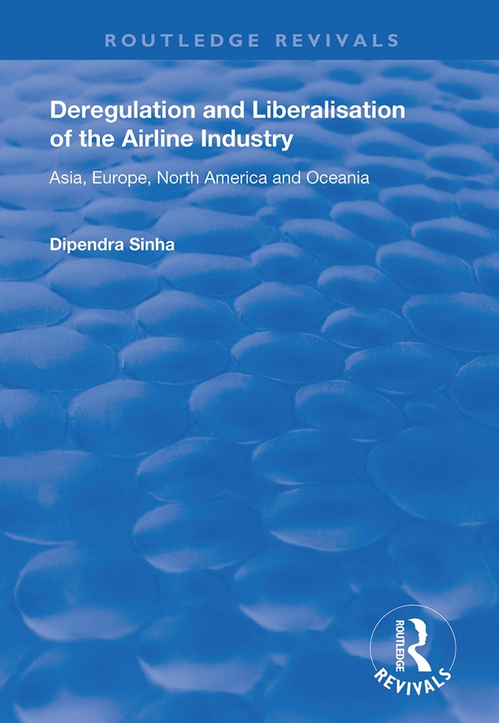 Deregulation and Liberalisation of the Airline Industry, 9781138725492