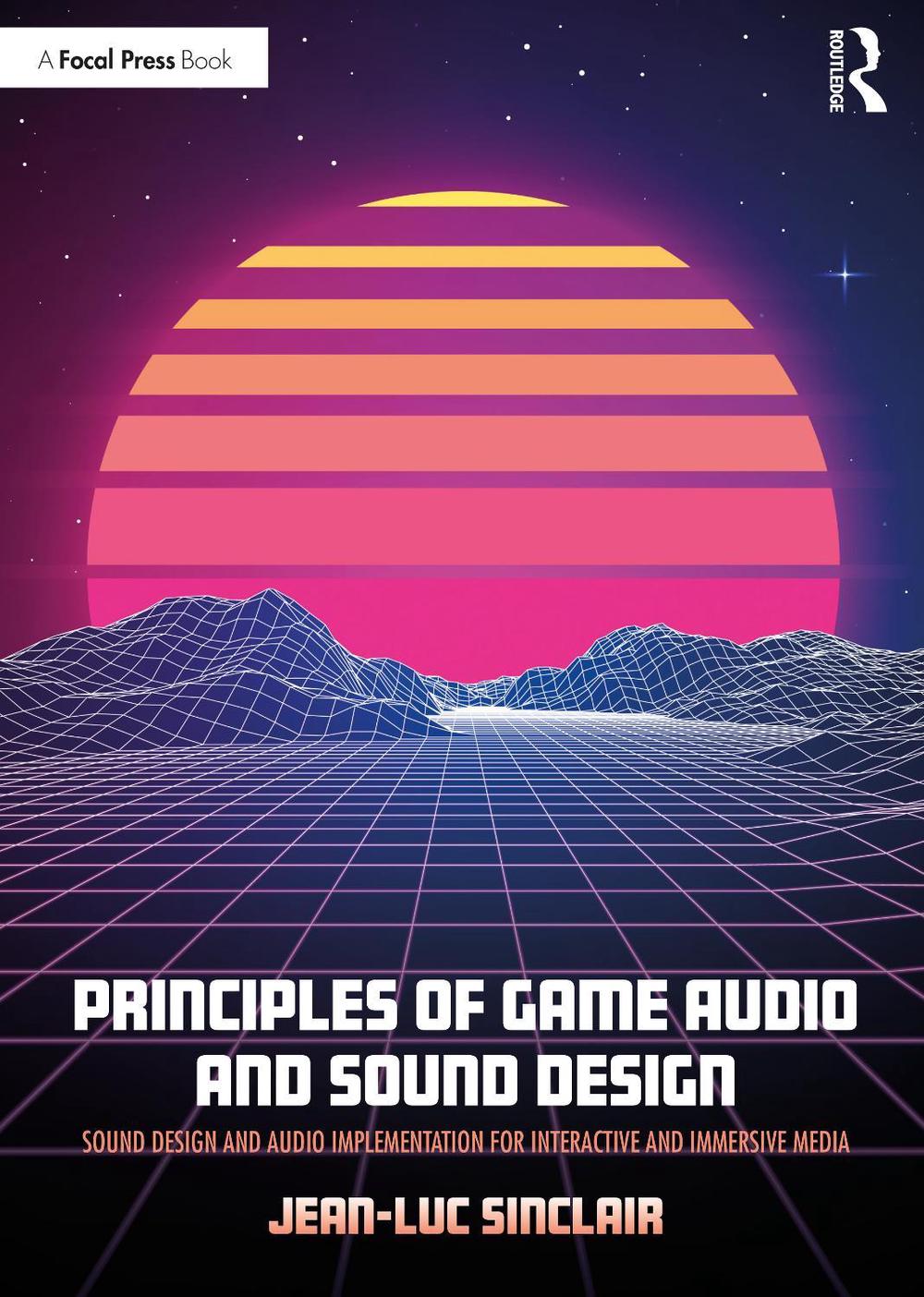Principles of Game Audio and Sound Design by Jean-Luc Sinclair - ISBN: 9781138738973