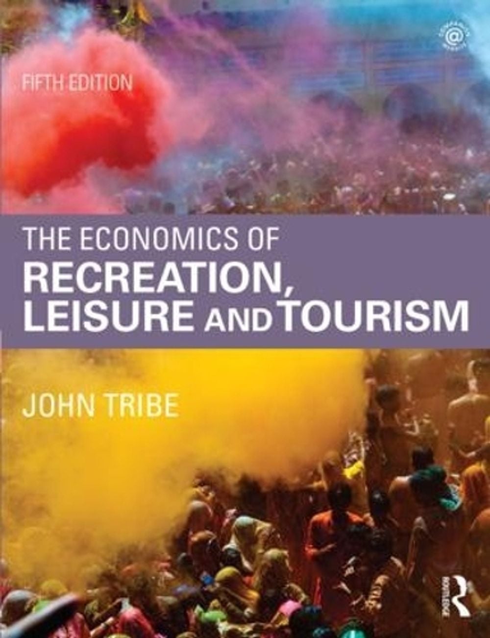 The Economics of Recreation, Leisure and Tourism, 5th Edition by John Tribe - ISBN: 9781138782310
