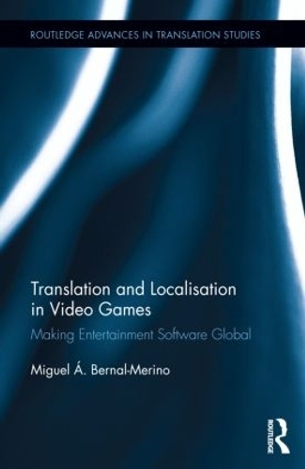 Translation and Localisation in Video Games by Miguel Á. Bernal-Merino - ISBN: 9781138805538