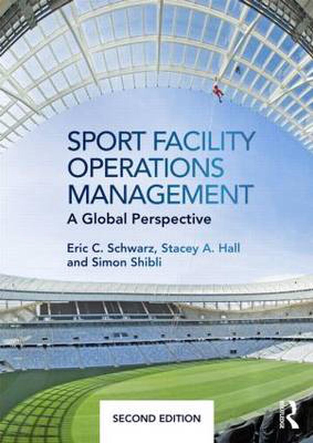 Sport Facility Operations Management, 2nd Edition by Eric C. Schwarz