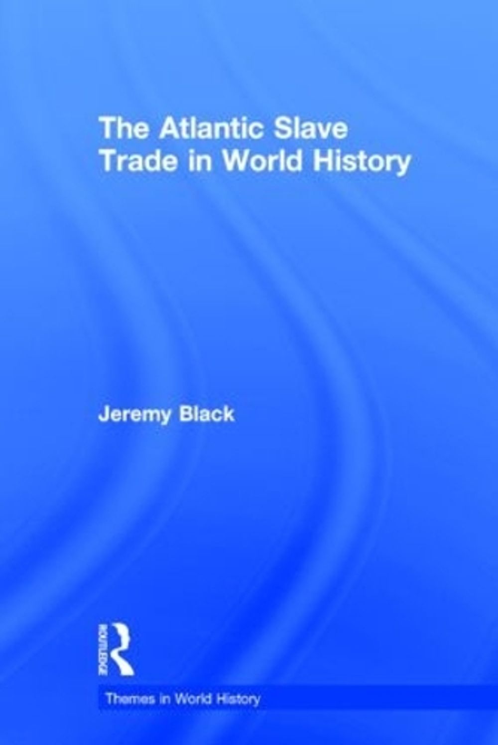 The Atlantic Slave Trade in World History by Jeremy Black, Hardcover ...