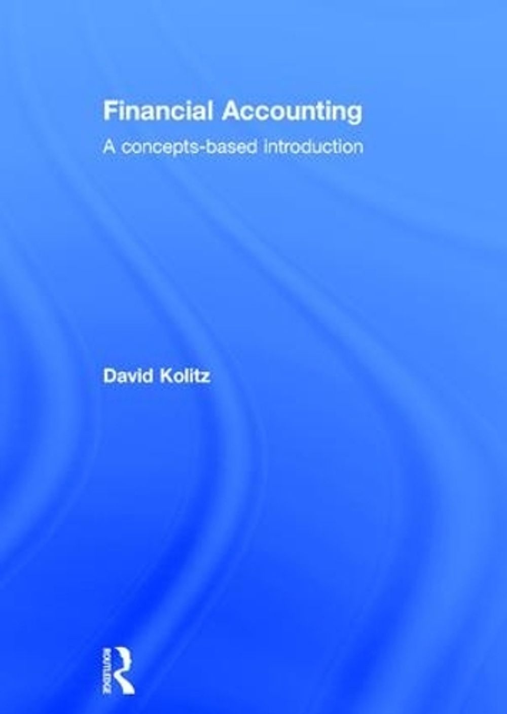 Financial Accounting by David Kolitz - ISBN: 9781138844964