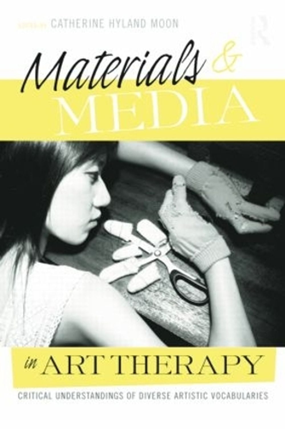 Materials & Media in Art Therapy by Catherine Hyland Moon - ISBN: 9781138872943