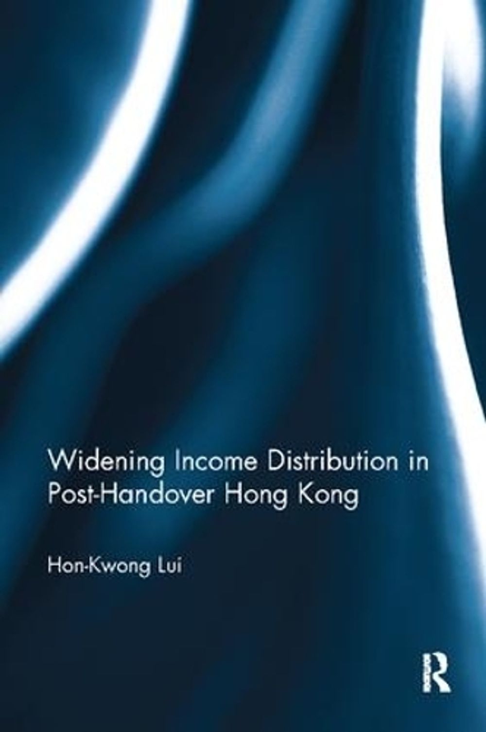 Widening Income Distribution in Post-Handover Hong Kong by Hon-Kwong Lui - ISBN: 9781138910362