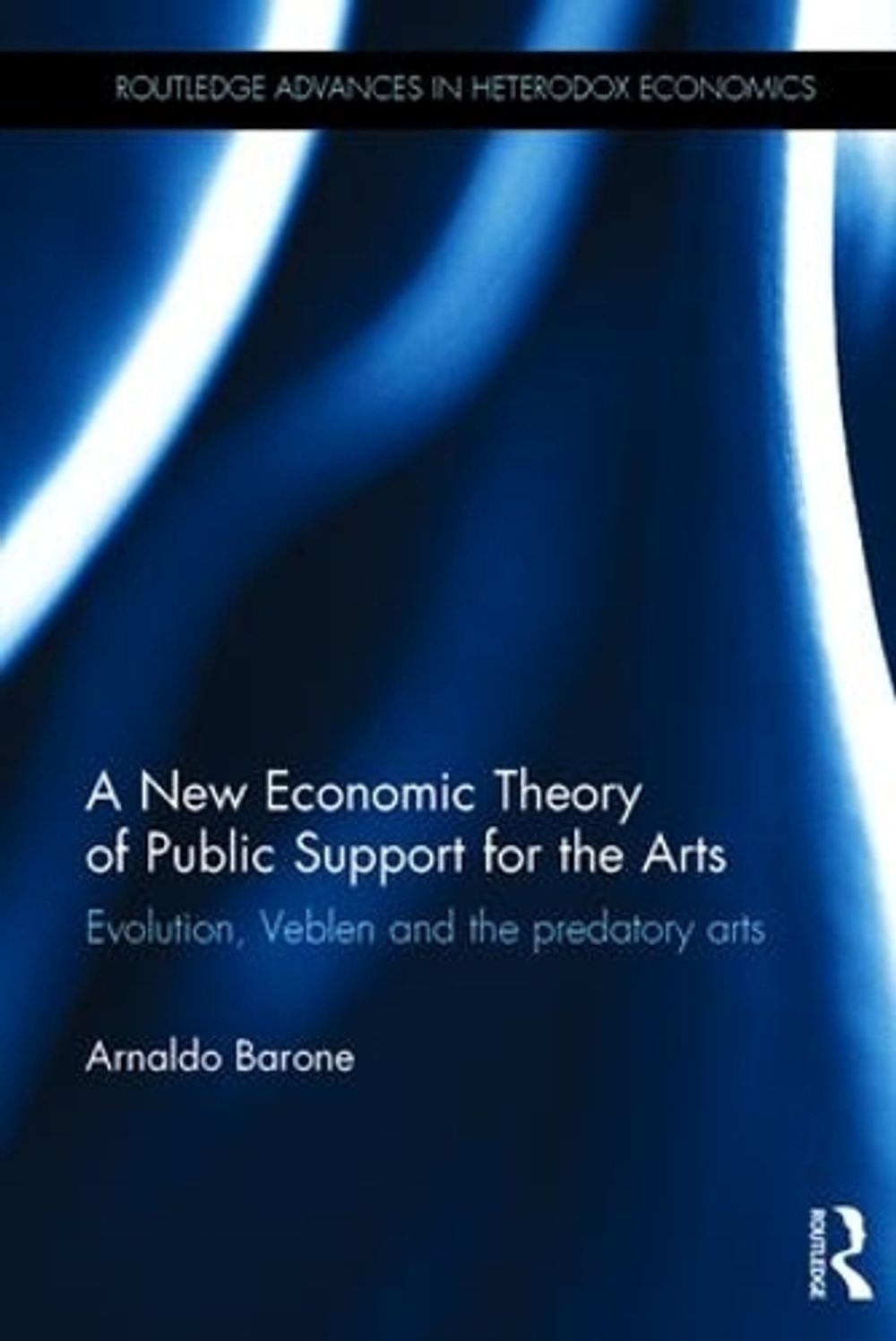 A New Economic Theory of Public Support for the Arts by Arnaldo Barone - ISBN: 9781138914193