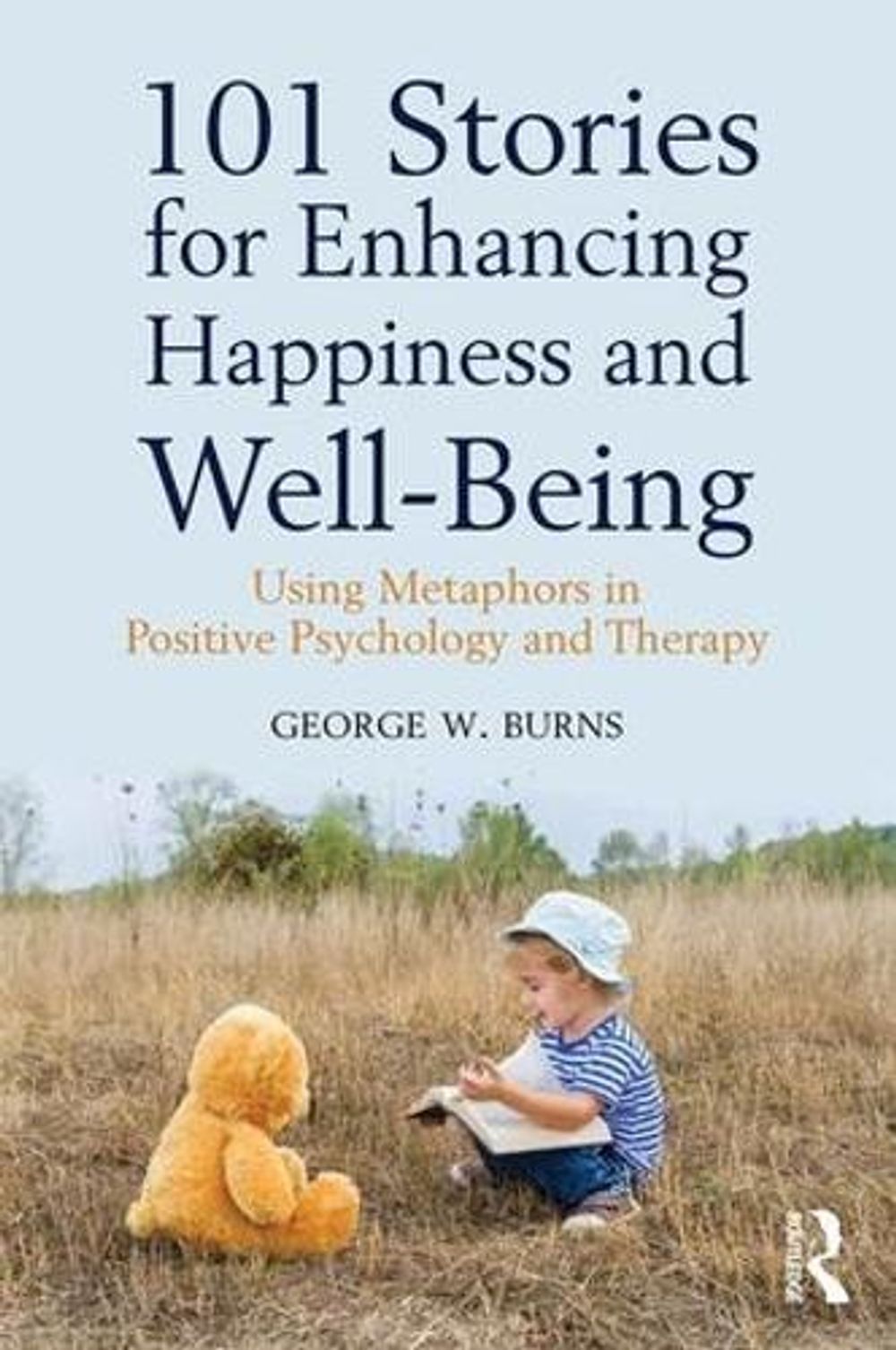 101 Stories for Enhancing Happiness and Well-Being by George W. Burns - ISBN: 9781138935839