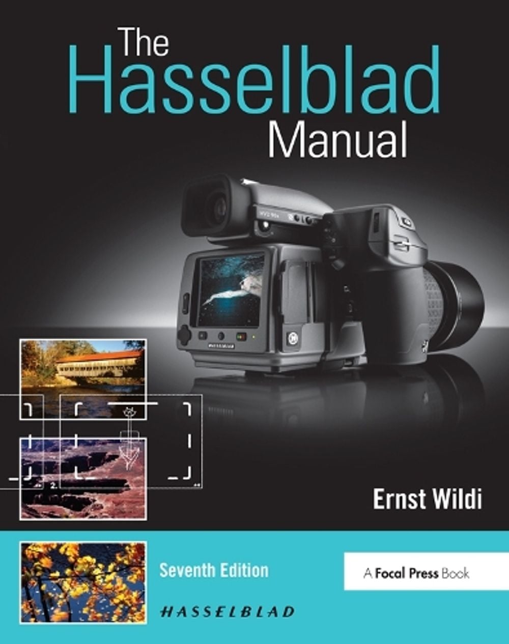 The Hasselblad Manual, 7th Edition by Ernst Wildi - ISBN: 9781138958623